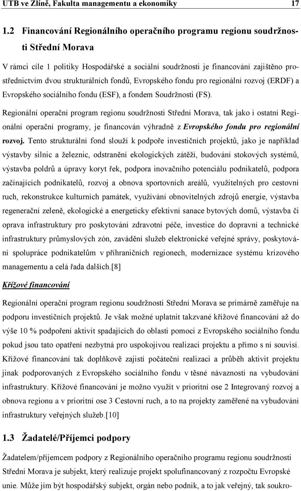 strukturálních fondŧ, Evropského fondu pro regionální rozvoj (ERDF) a Evropského sociálního fondu (ESF), a fondem Soudrţnosti (FS).