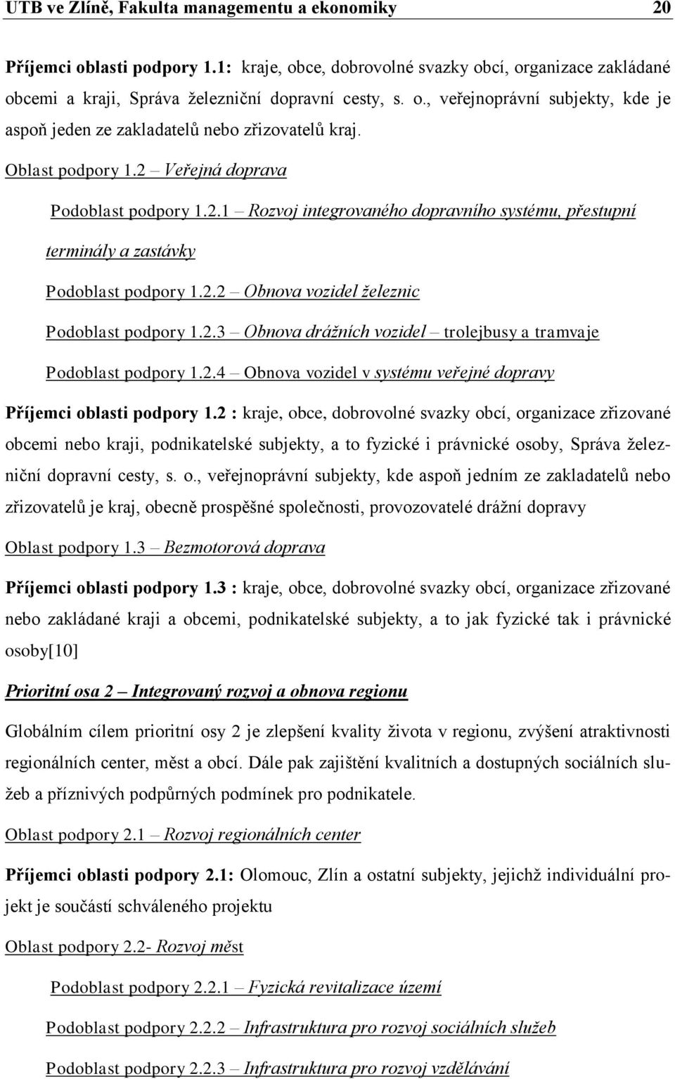 2.3 Obnova dráţních vozidel trolejbusy a tramvaje Podoblast podpory 1.2.4 Obnova vozidel v systému veřejné dopravy Příjemci oblasti podpory 1.