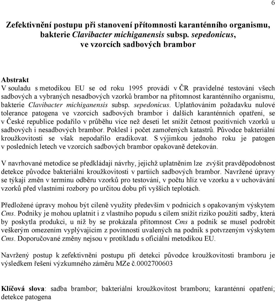 karanténního organismu, bakterie Clavibacter michiganensis subsp. sepedonicus.