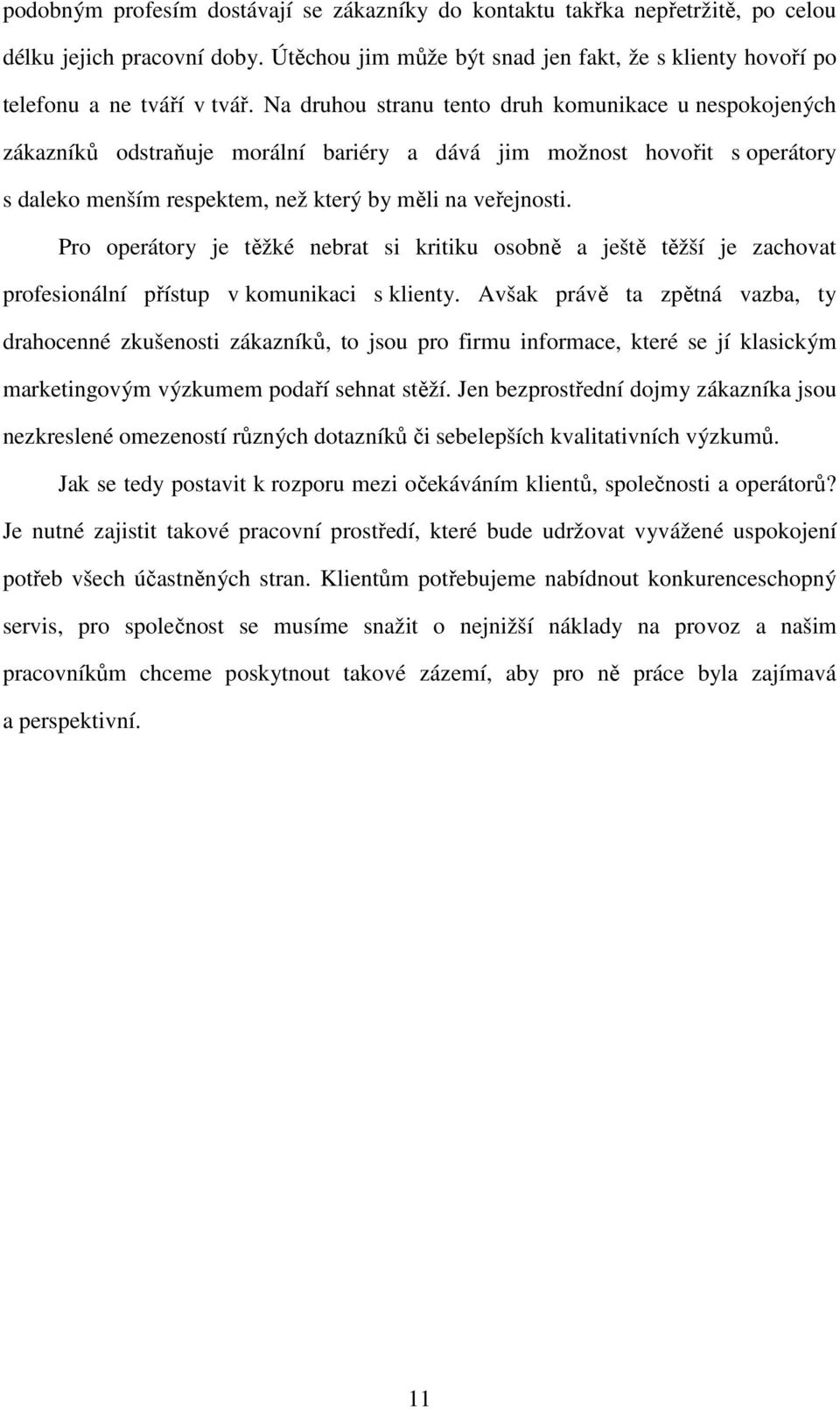 Pro operátory je těžké nebrat si kritiku osobně a ještě těžší je zachovat profesionální přístup v komunikaci s klienty.