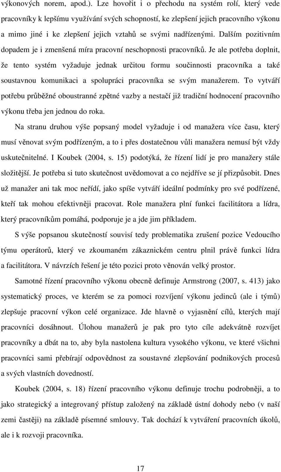 Dalším pozitivním dopadem je i zmenšená míra pracovní neschopnosti pracovníků.