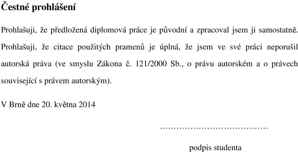 Prohlašuji, že citace použitých pramenů je úplná, že jsem ve své práci neporušil