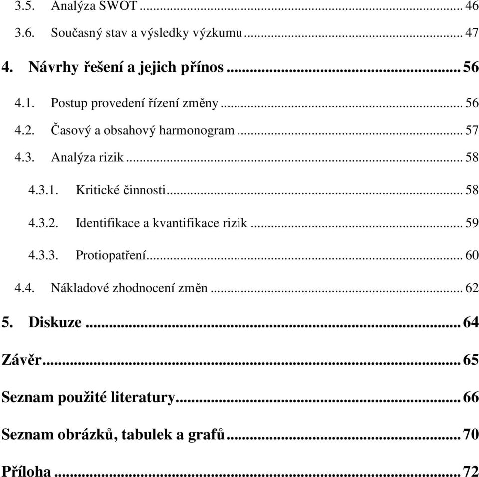 Kritické činnosti... 58 4.3.2. Identifikace a kvantifikace rizik... 59 4.3.3. Protiopatření... 60 4.4. Nákladové zhodnocení změn.