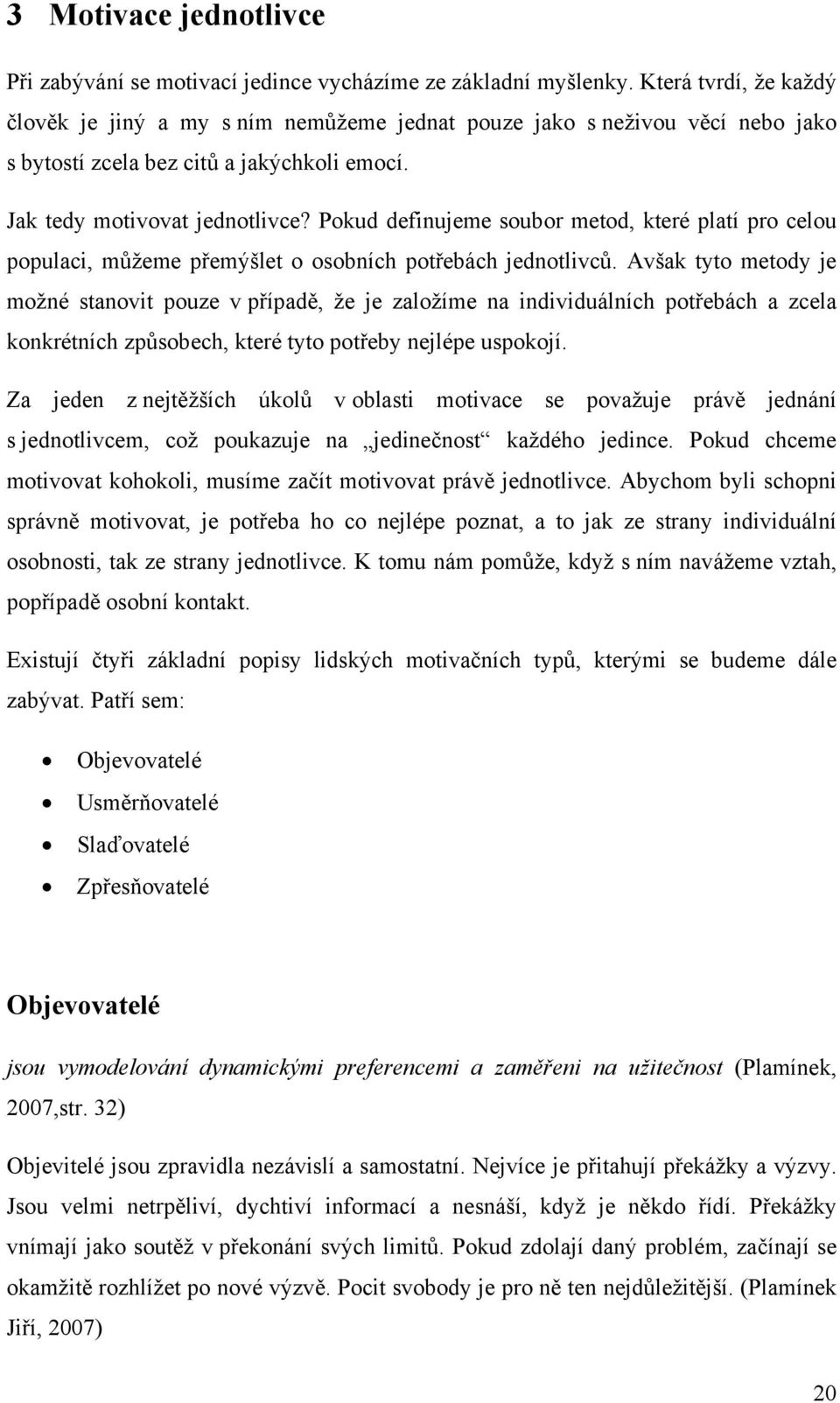 Pokud definujeme soubor metod, které platí pro celou populaci, můžeme přemýšlet o osobních potřebách jednotlivců.