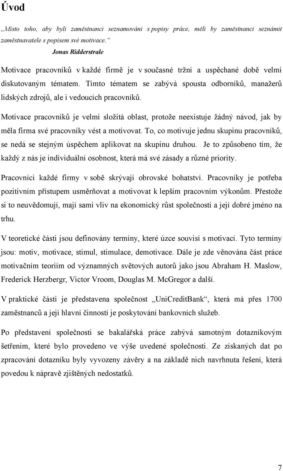 Tímto tématem se zabývá spousta odborníků, manažerů lidských zdrojů, ale i vedoucích pracovníků.