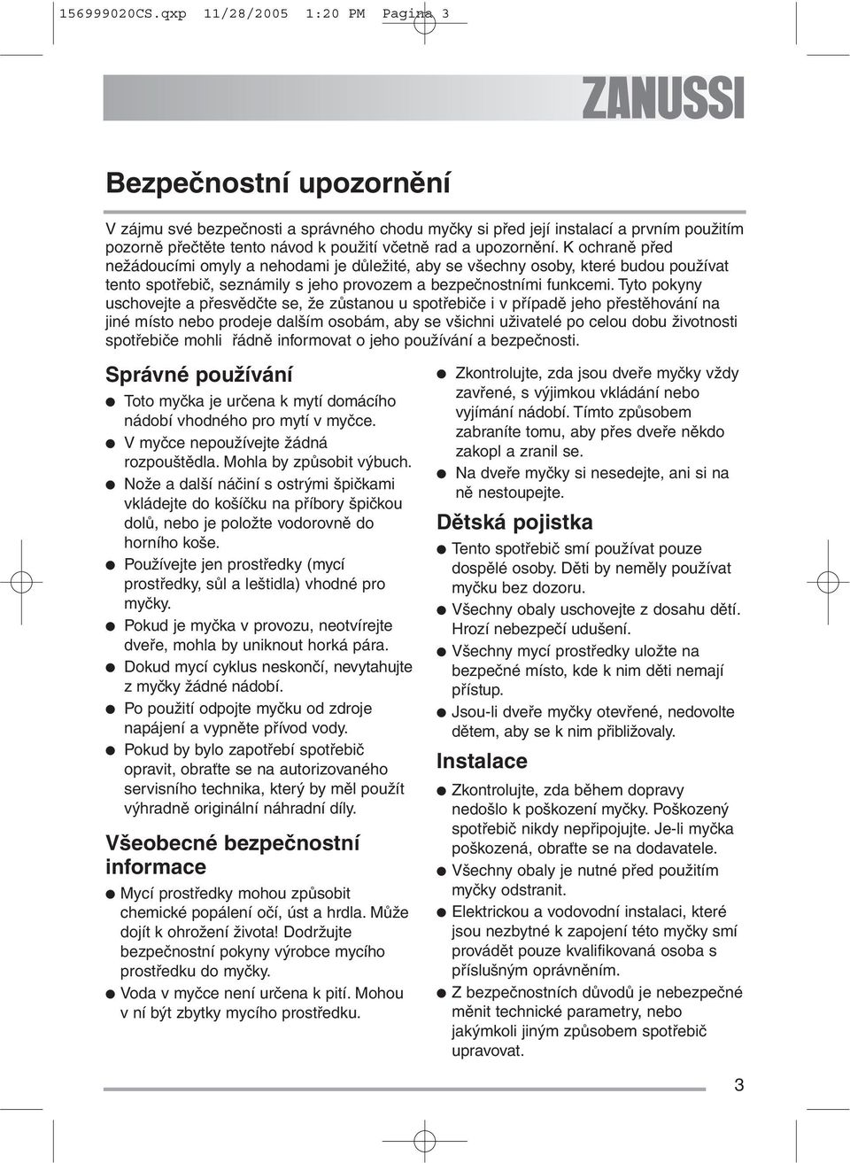 upozornění. K ochraně před nežádoucími omyly a nehodami je důležité, aby se všechny osoby, které budou používat tento spotřebič, seznámily s jeho provozem a bezpečnostními funkcemi.