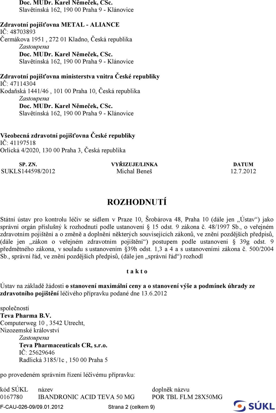 18 Orlická 4/2020, 130 00 Praha 3, Česká republika SP. ZN. VYŘIZUJE/LINKA DATUM SUKLS144598/2012 Michal Beneš 12.7.