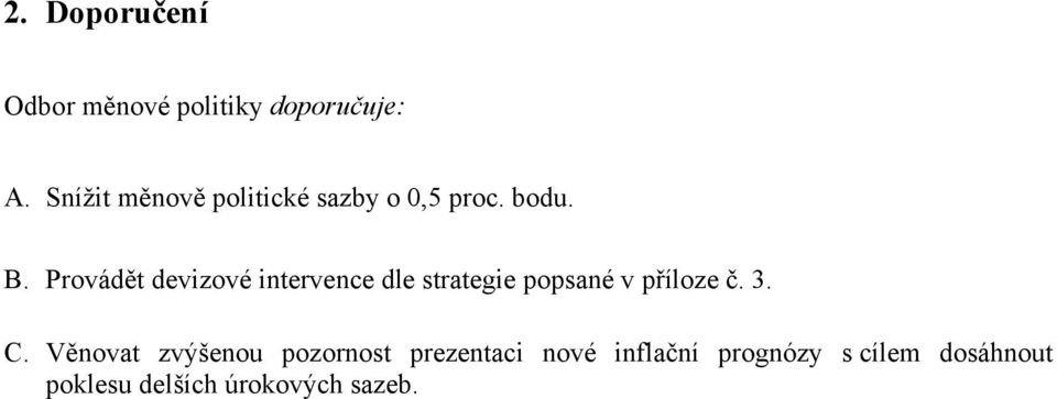 Provádět devizové intervence dle strategie popsané v příloze č. 3. C.