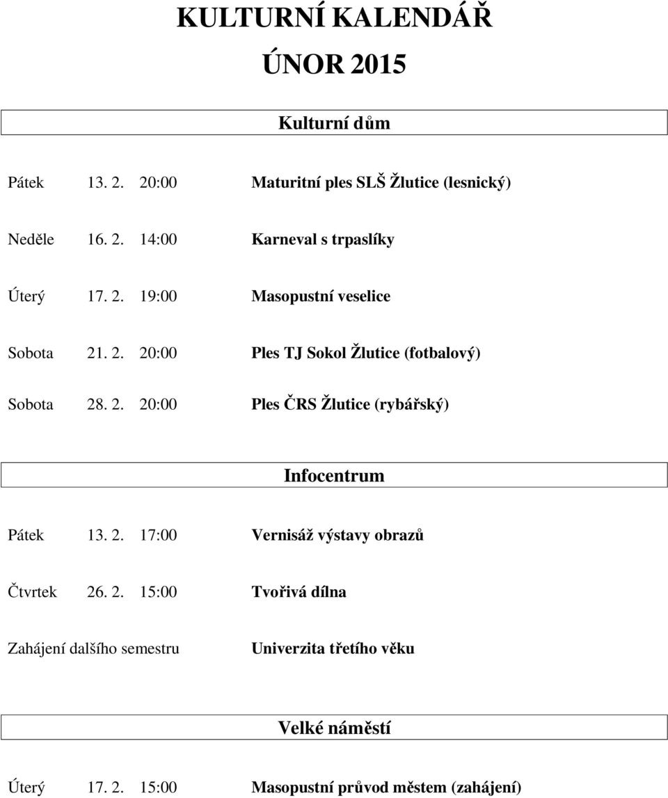 2. 17:00 Vernisáž výstavy obrazů Čtvrtek 26