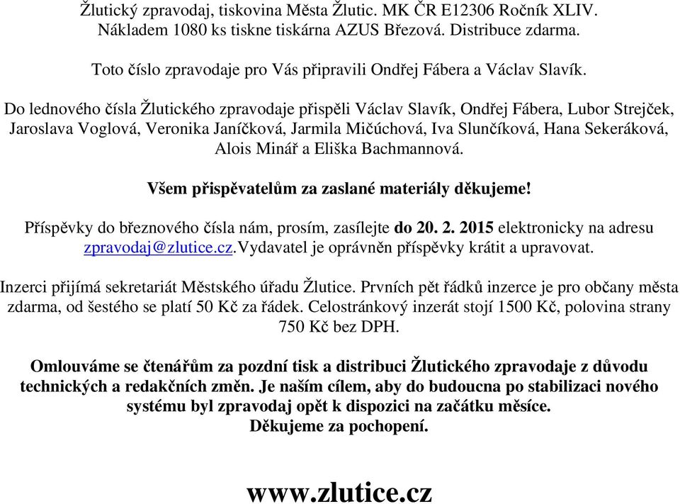 Do lednového čísla Žlutického zpravodaje přispěli Václav Slavík, Ondřej Fábera, Lubor Strejček, Jaroslava Voglová, Veronika Janíčková, Jarmila Mičúchová, Iva Slunčíková, Hana Sekeráková, Alois Minář