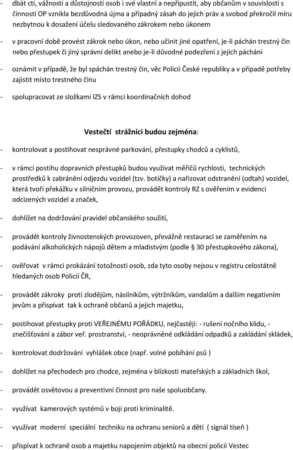 důvodné podezření z jejich páchání - oznámit v případě, že byl spáchán trestný čin, věc Policii České republiky a v případě potřeby zajistit místo trestného činu - spolupracovat ze složkami IZS v