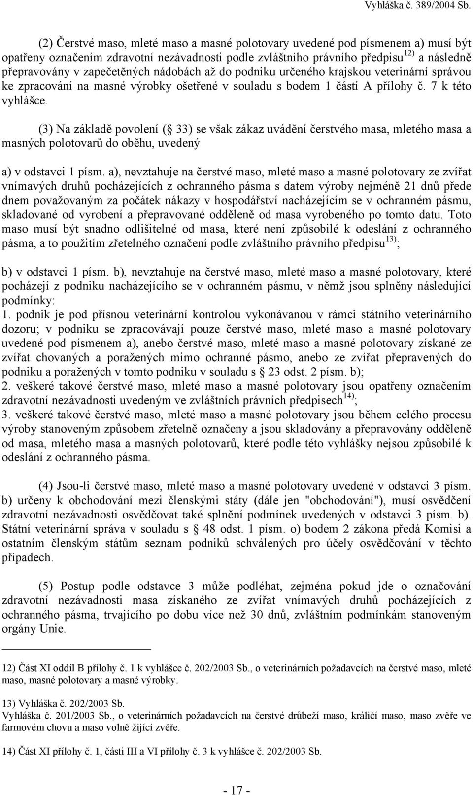 (3) Na základě povolení ( 33) se však zákaz uvádění čerstvého masa, mletého masa a masných polotovarů do oběhu, uvedený a) v odstavci 1 písm.