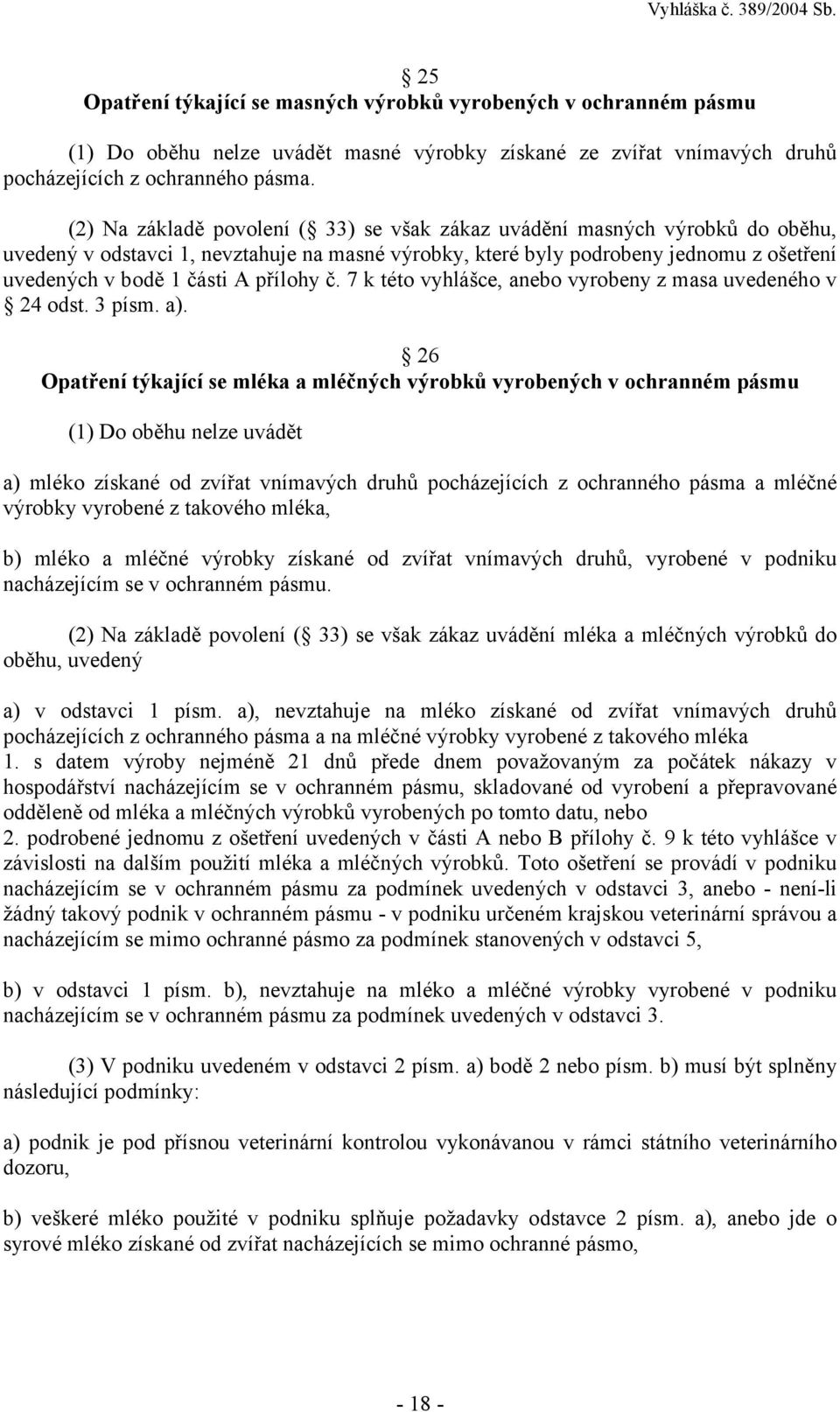 přílohy č. 7 k této vyhlášce, anebo vyrobeny z masa uvedeného v 24 odst. 3 písm. a).