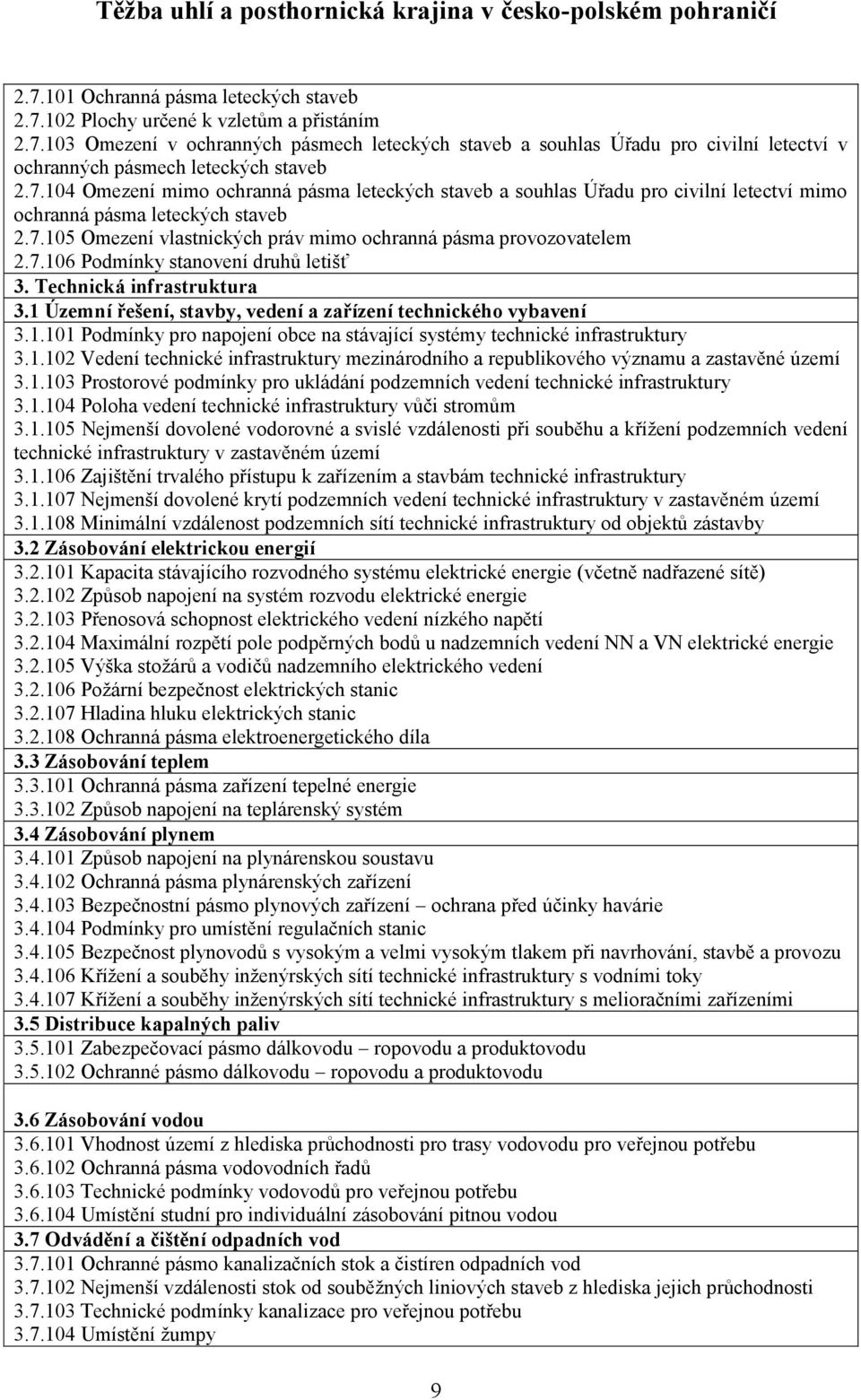 Technická infrastruktura 3.1 Územní řešení, stavby, vedení a zařízení technického vybavení 3.1.101 Podmínky pro napojení obce na stávající systémy technické infrastruktury 3.1.102 Vedení technické infrastruktury mezinárodního a republikového významu a zastavěné území 3.