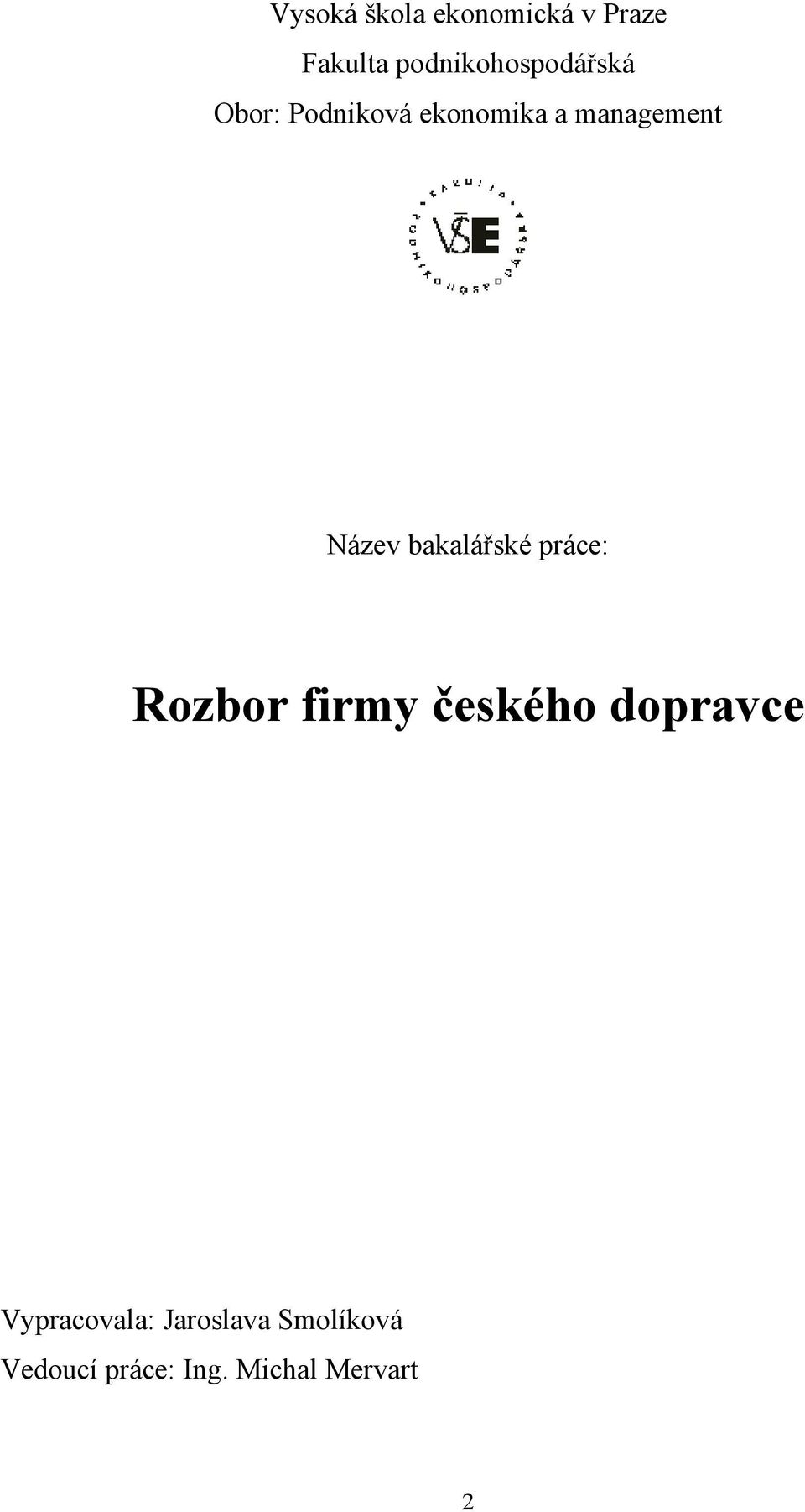 management Název bakalářské práce: Rozbor firmy českého