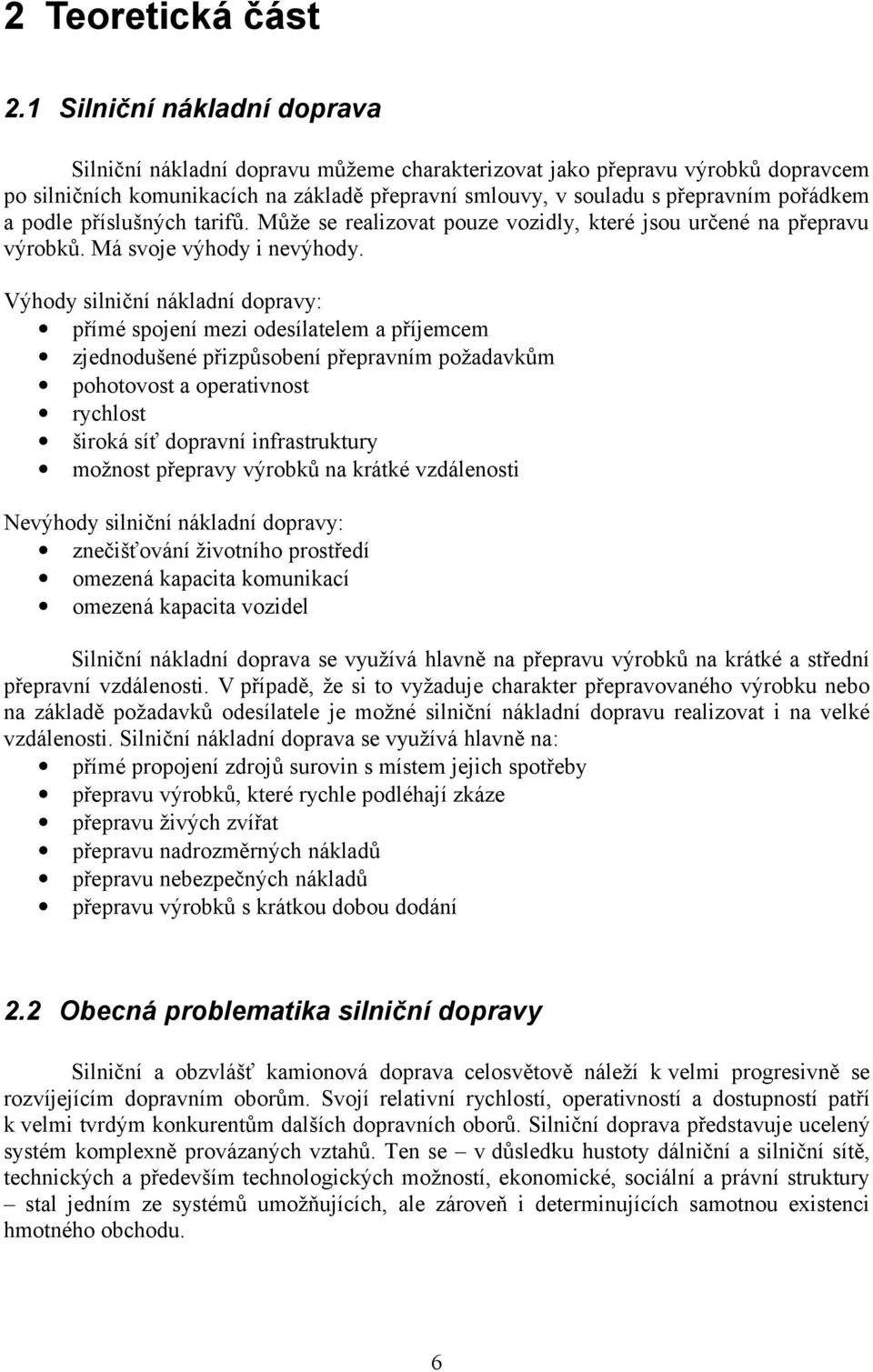 podle příslušných tarifů. Může se realizovat pouze vozidly, které jsou určené na přepravu výrobků. Má svoje výhody i nevýhody.