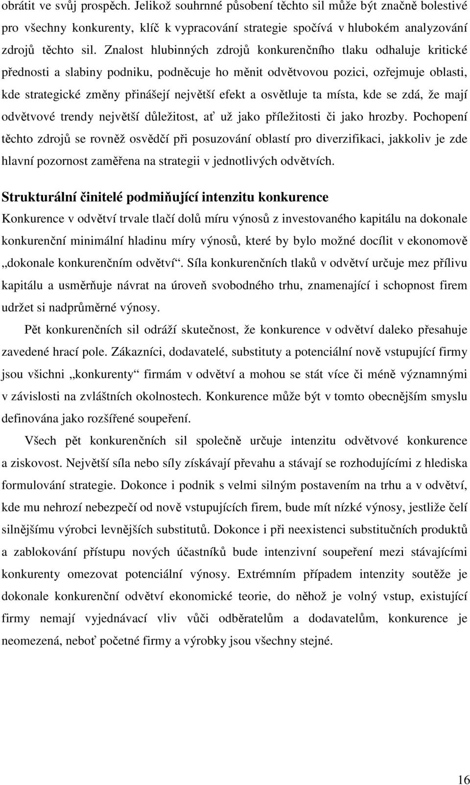 osvětluje ta místa, kde se zdá, že mají odvětvové trendy největší důležitost, ať už jako příležitosti či jako hrozby.