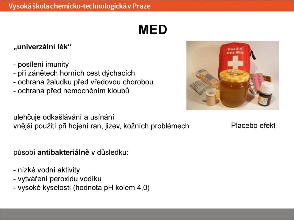 použití při hojení ran, jizev, kožních problémech Placebo efekt působí antibakteriálně v