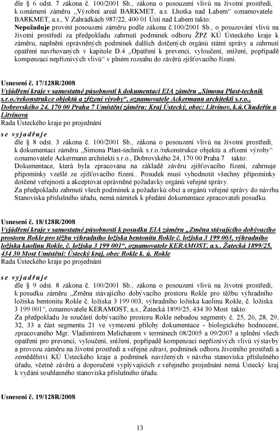 , o posuzování vlivů na životní prostředí za předpokladu zahrnutí podmínek odboru ŽPZ KÚ Ústeckého kraje k záměru, naplnění oprávněných podmínek dalších dotčených orgánů státní správy a zahrnutí