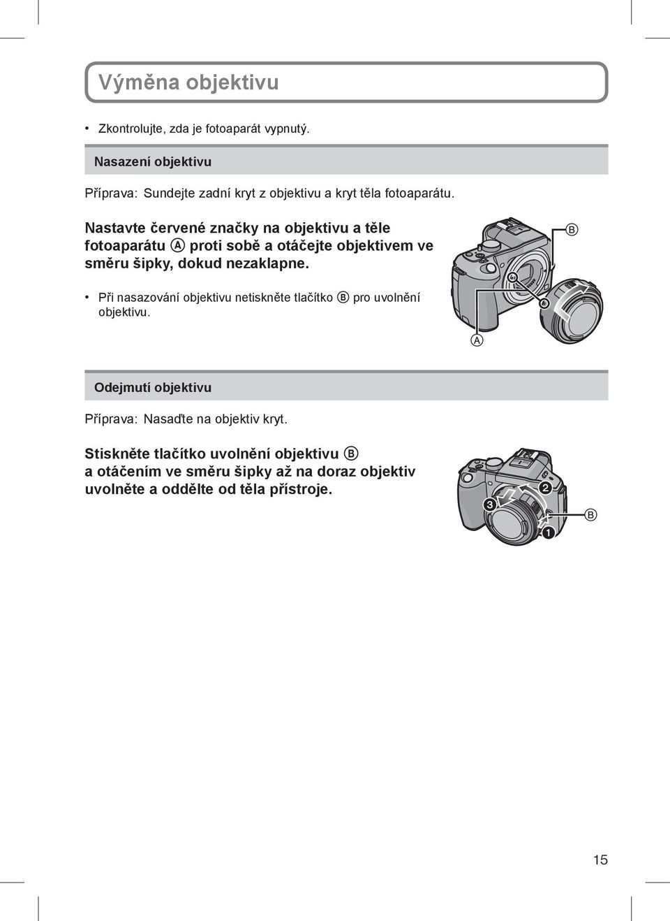 Nastavte červené značky na objektivu a těle fotoaparátu A proti sobě a otáčejte objektivem ve směru šipky, dokud nezaklapne.
