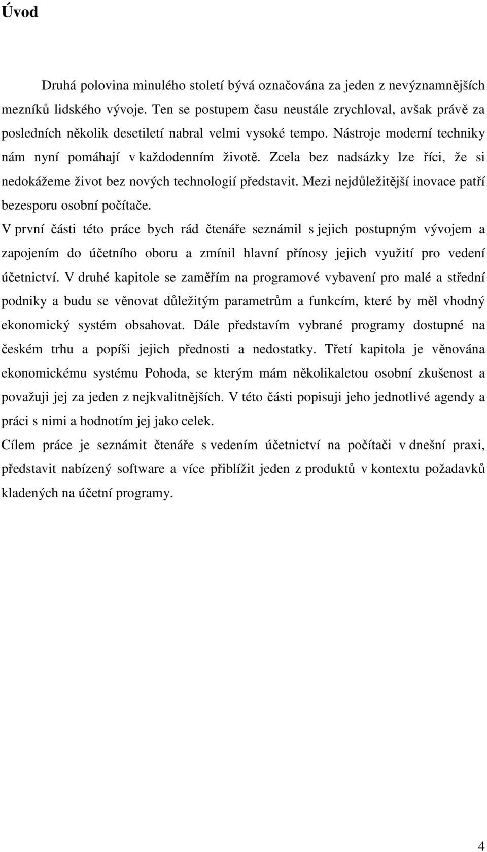 Zcela bez nadsázky lze říci, že si nedokážeme život bez nových technologií představit. Mezi nejdůležitější inovace patří bezesporu osobní počítače.