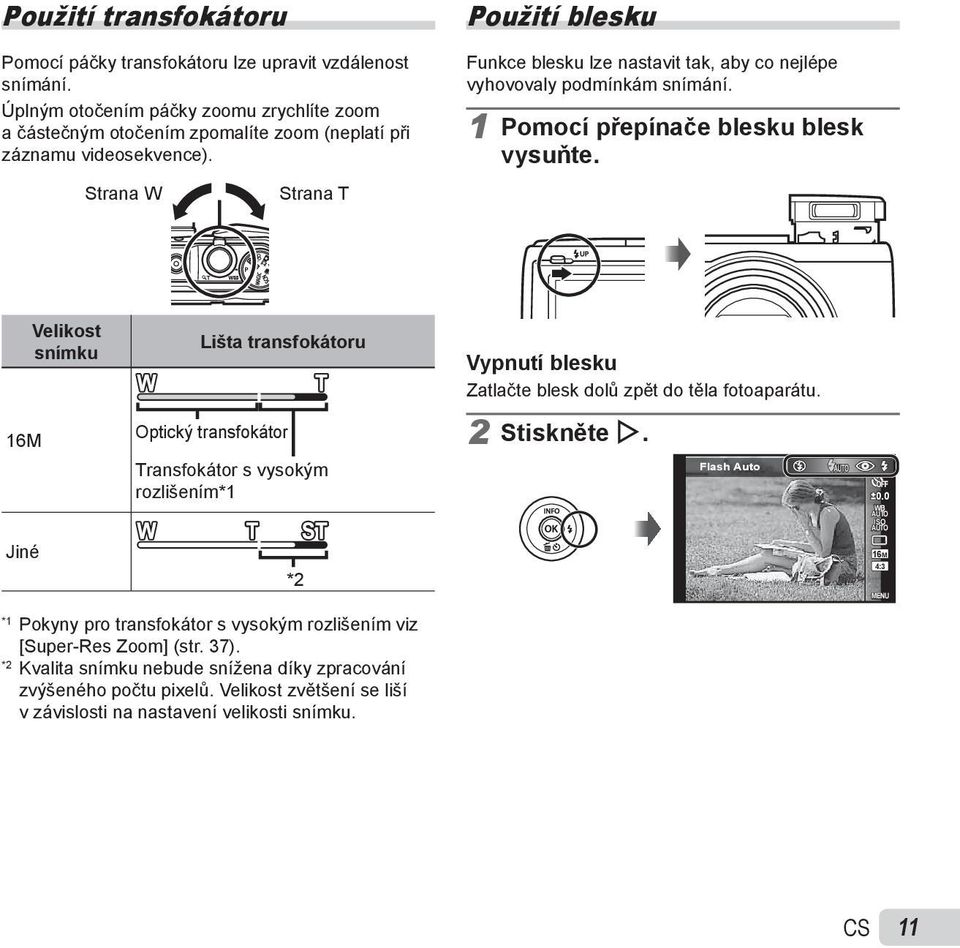 Velikost snímku Lišta transfokátoru Vypnutí blesku Zatlačte blesk dolů zpět do těla fotoaparátu. 16M Optický transfokátor Transfokátor s vysokým rozlišením*1 2 Stiskněte I. Flash Auto 0.