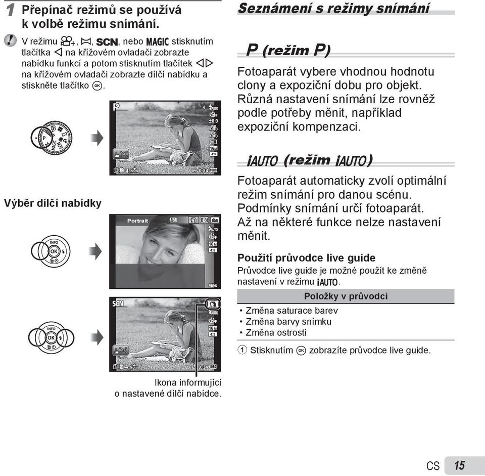 0 WB AUTO ISO AUTO Seznámení s režimy snímání P (režim P) Fotoaparát vybere vhodnou hodnotu clony a expoziční dobu pro objekt.