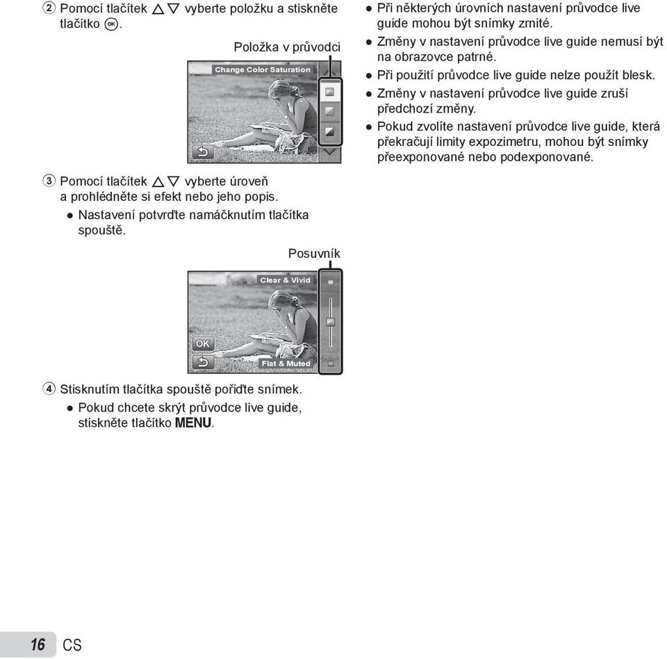 Změny v nastavení průvodce live guide nemusí být na obrazovce patrné. Při použití průvodce live guide nelze použít blesk. Změny v nastavení průvodce live guide zruší předchozí změny.