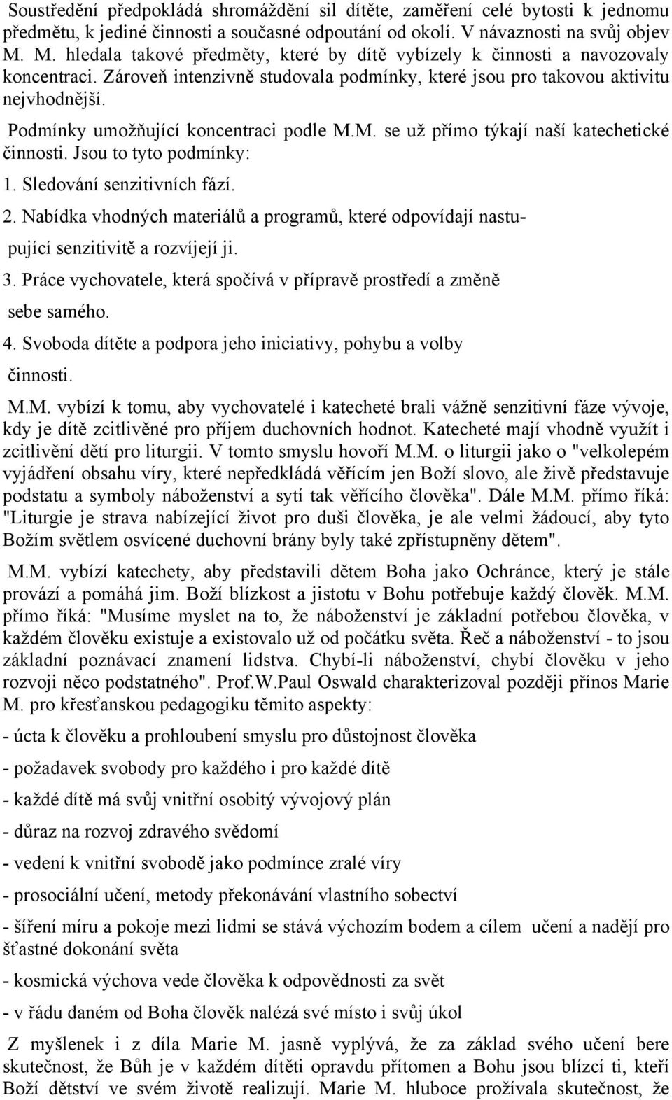 Podmínky umožňující koncentraci podle M.M. se už přímo týkají naší katechetické činnosti. Jsou to tyto podmínky: 1. Sledování senzitivních fází. 2.