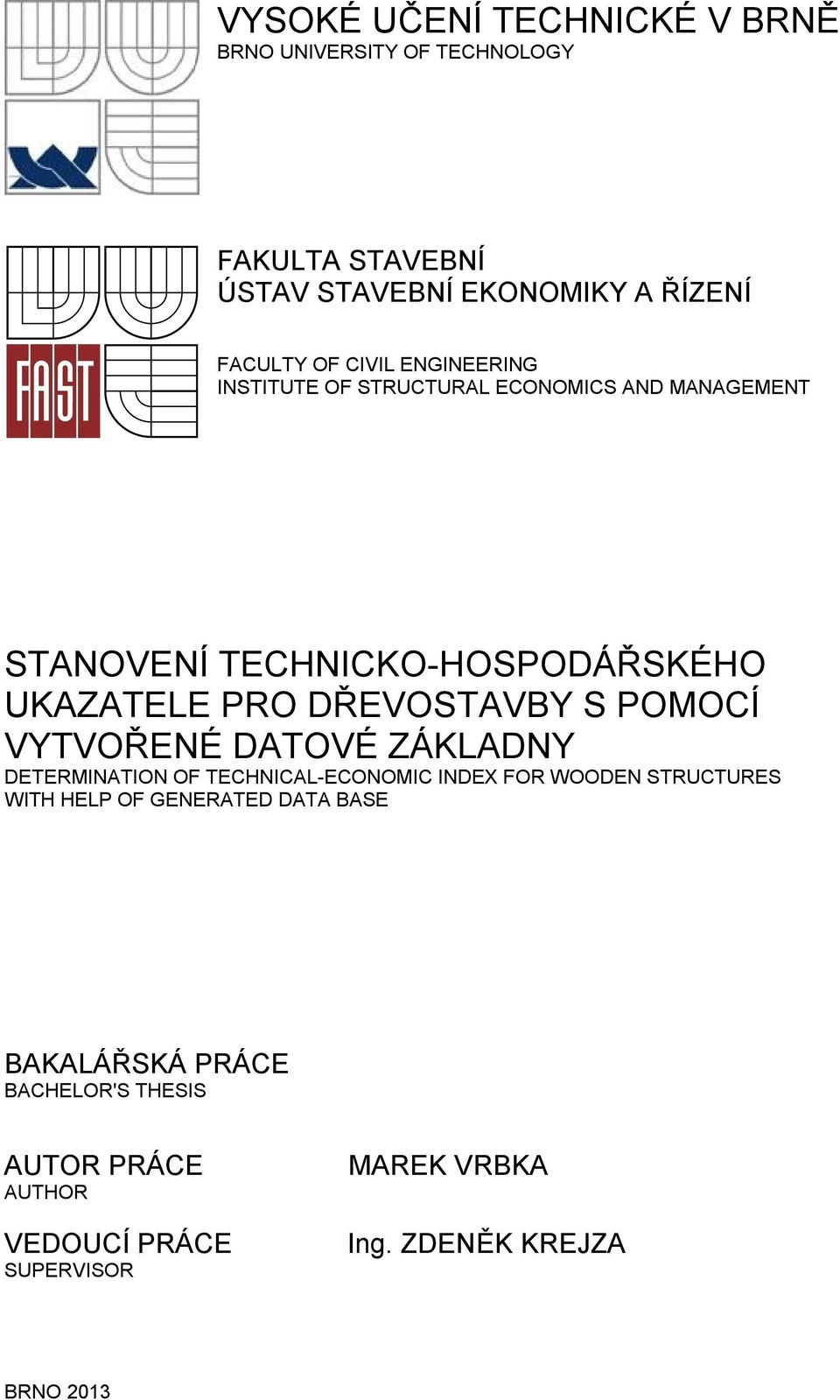 DŘEVOSTAVBY S POMOCÍ VYTVOŘENÉ DATOVÉ ZÁKLADNY DETERMINATION OF TECHNICAL-ECONOMIC INDEX FOR WOODEN STRUCTURES WITH HELP OF