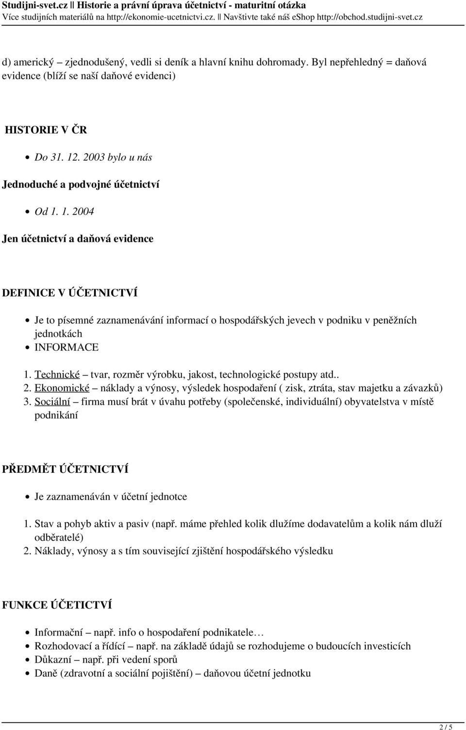 1. 2004 Jen účetnictví a daňová evidence DEFINICE V ÚČETNICTVÍ Je to písemné zaznamenávání informací o hospodářských jevech v podniku v peněžních jednotkách INFORMACE 1.