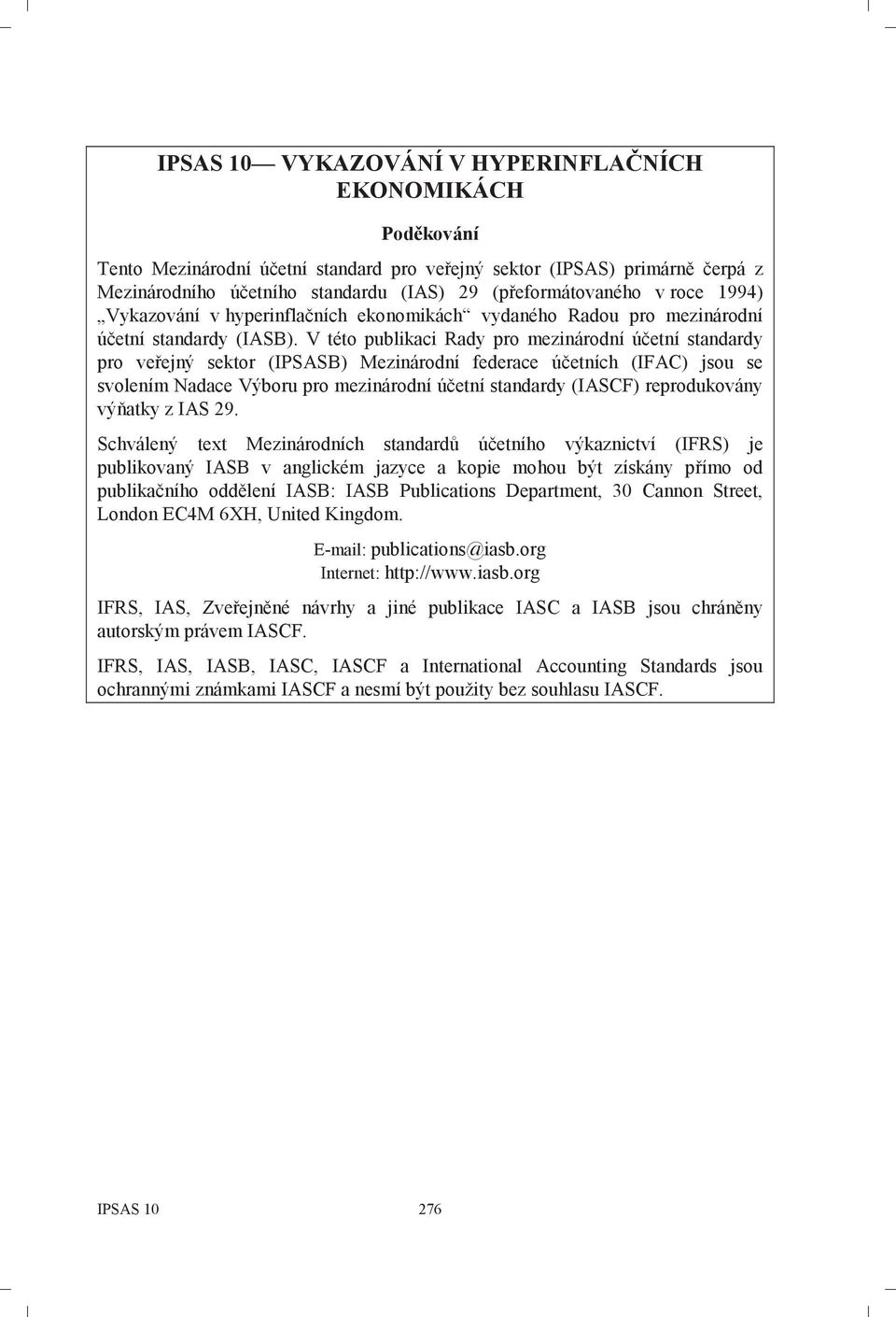 V této publikaci Rady pro mezinárodní účetní standardy pro veřejný sektor (IPSASB) Mezinárodní federace účetních (IFAC) jsou se svolením Nadace Výboru pro mezinárodní účetní standardy (IASCF)