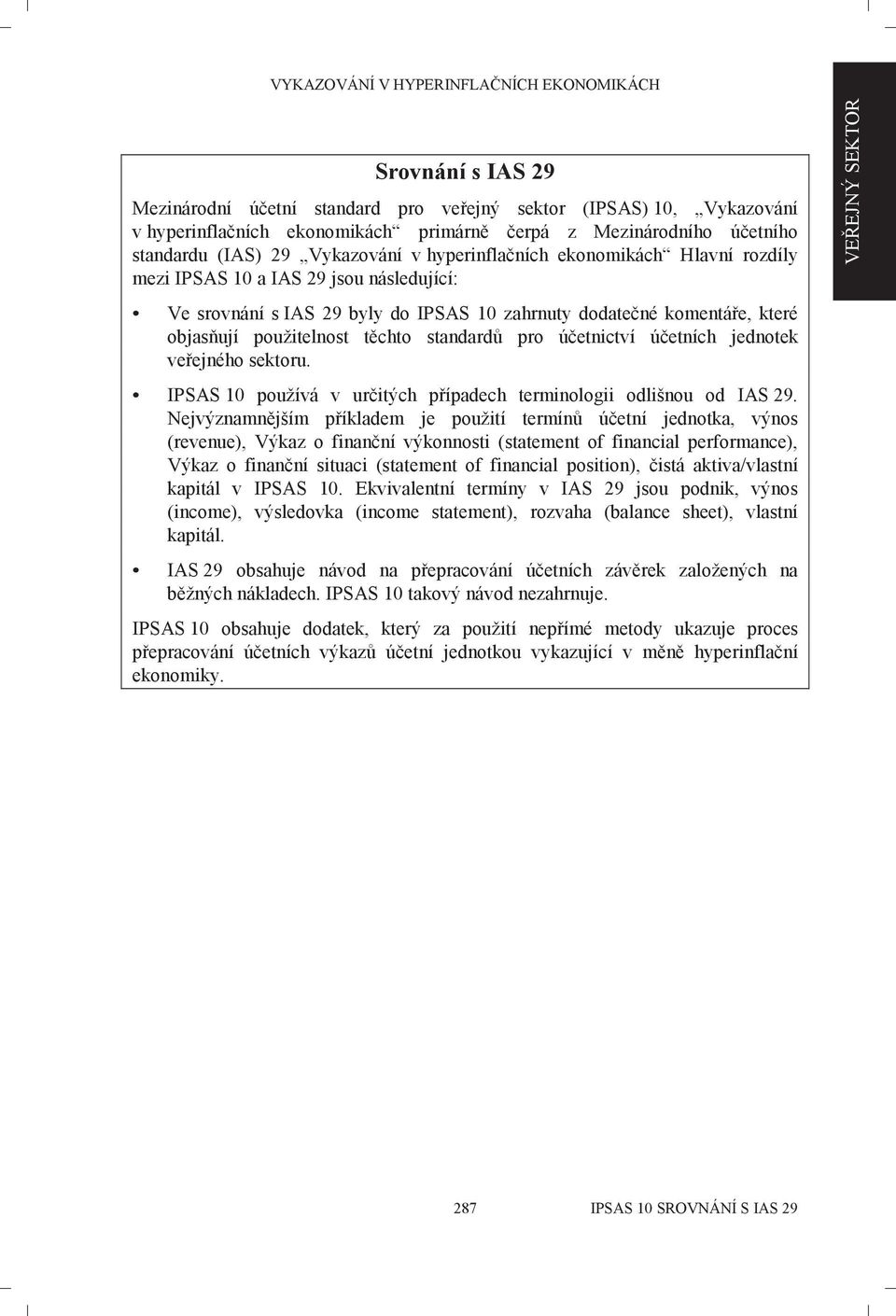 pro účetnictví účetních jednotek veřejného sektoru. IPSAS 10 používá v určitých případech terminologii odlišnou od IAS 29.