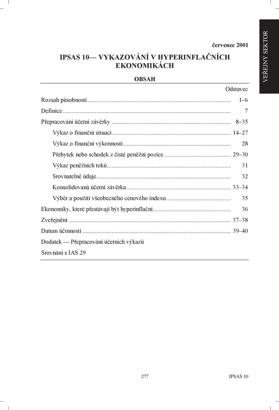 .. 31 Srovnatelné údaje... 32 Konsolidovaná účetní závěrka... 33 34 Výběr a použití všeobecného cenového indexu.