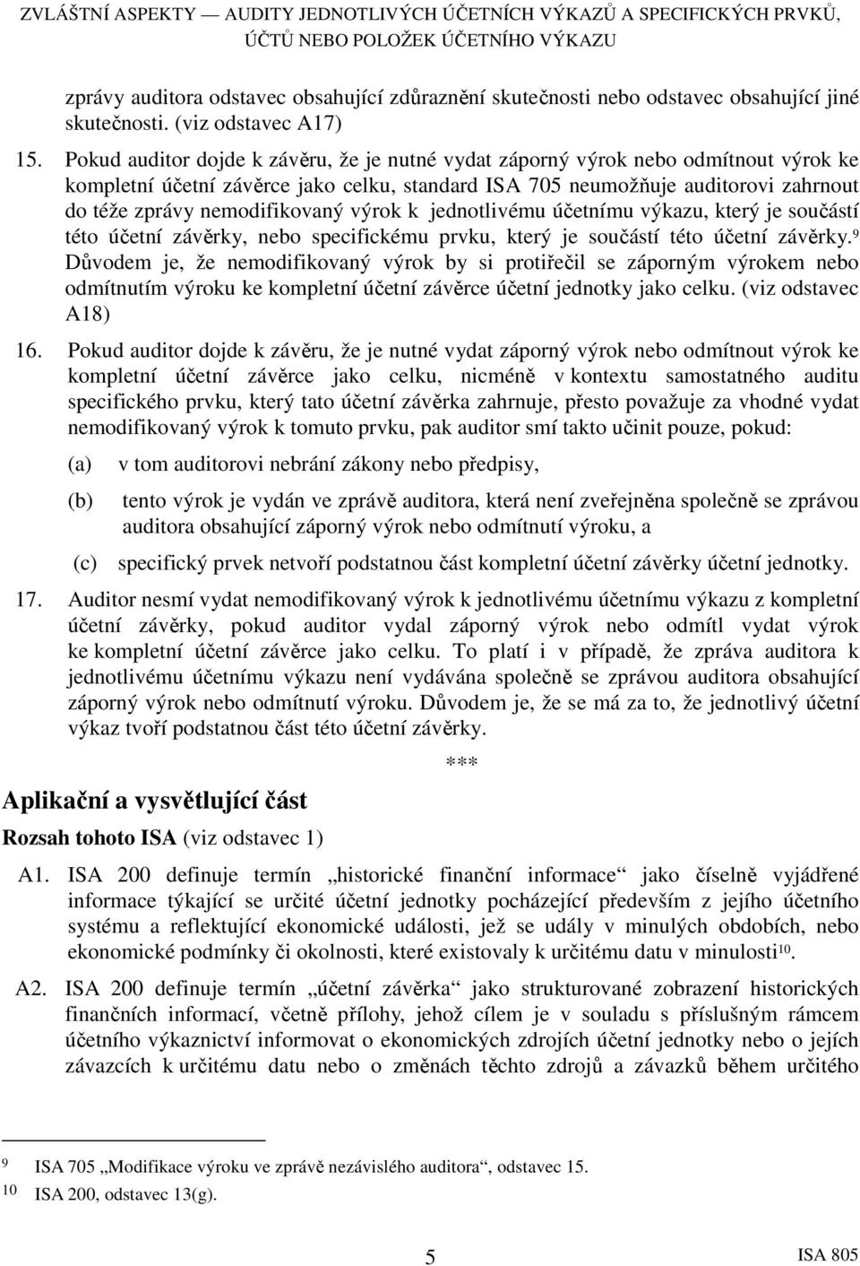 nemodifikovaný výrok k jednotlivému účetnímu výkazu, který je součástí této účetní závěrky, nebo specifickému prvku, který je součástí této účetní závěrky.