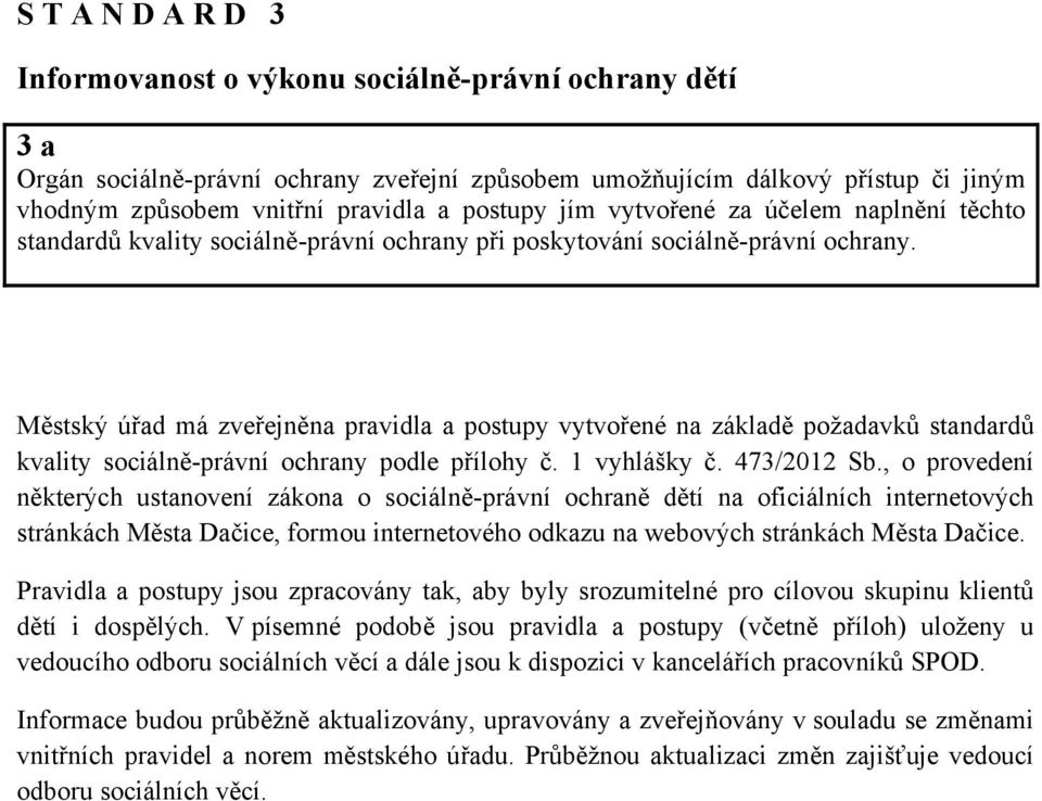 Městský úřad má zveřejněna pravidla a postupy vytvořené na základě požadavků standardů kvality sociálně-právní ochrany podle přílohy č. 1 vyhlášky č. 473/2012 Sb.