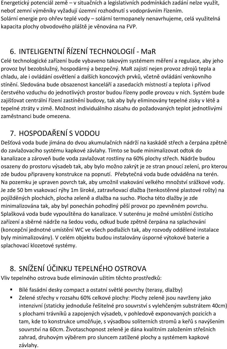 INTELIGENTNÍ ŘÍZENÍ TECHNOLOGIÍ MaR Celé technologické zařízení bude vybaveno takovým systémem měření a regulace, aby jeho provoz byl bezobslužný, hospodárný a bezpečný.