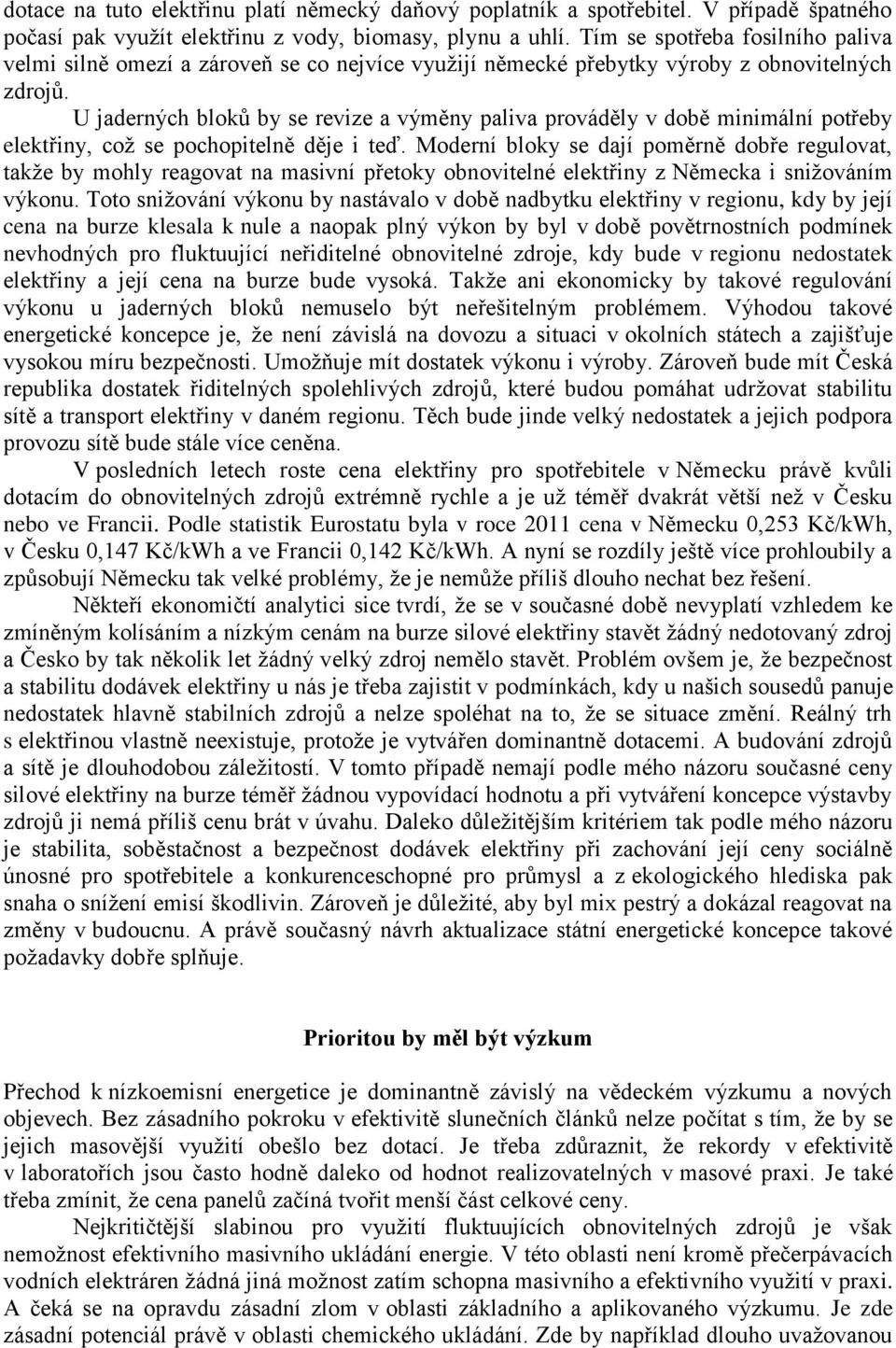 U jaderných bloků by se revize a výměny paliva prováděly v době minimální potřeby elektřiny, což se pochopitelně děje i teď.