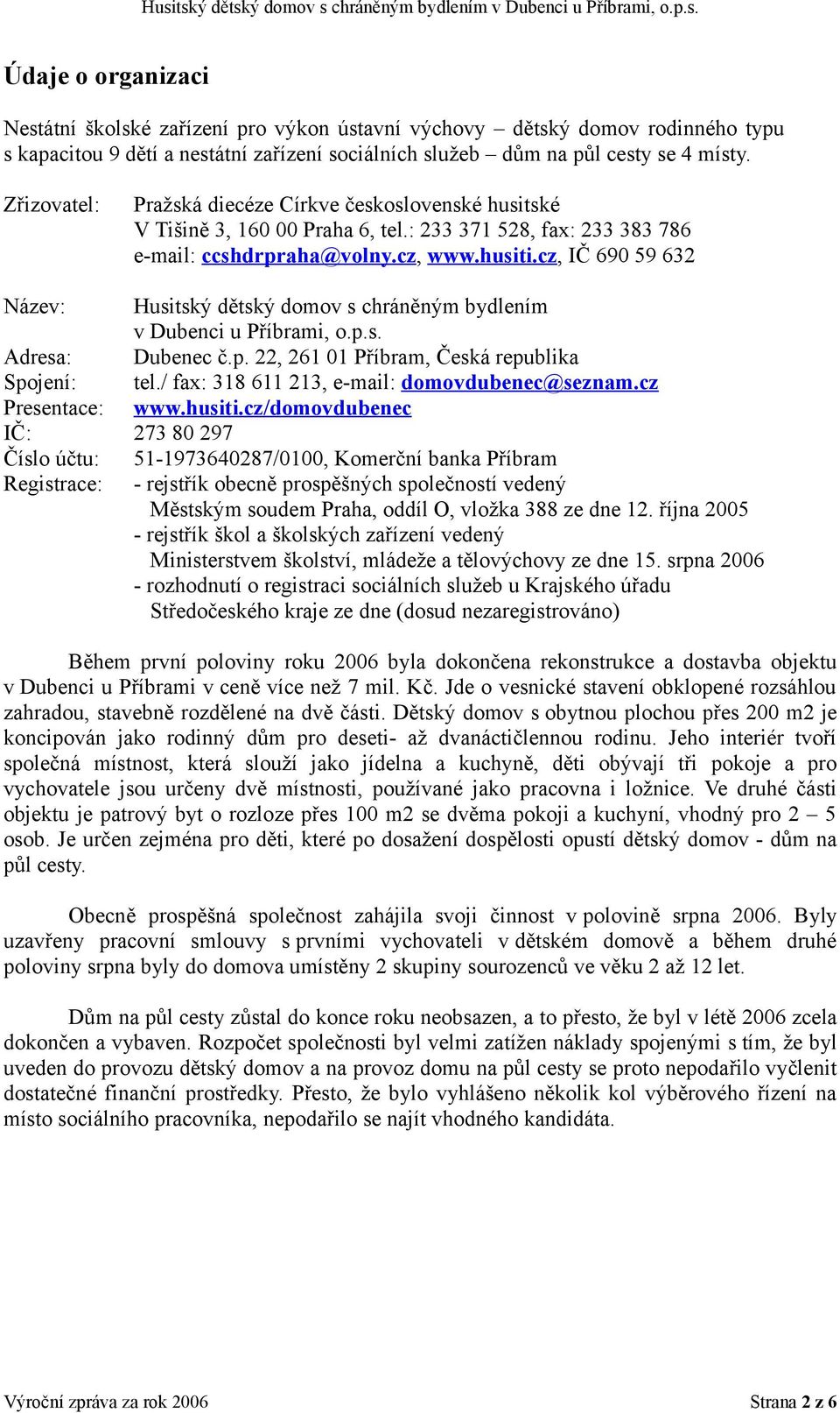 cz, IČ 690 59 632 Název: Husitský dětský domov s chráněným bydlením v Dubenci u Příbrami, o.p.s. Adresa: Dubenec č.p. 22, 261 01 Příbram, Česká republika Spojení: tel.