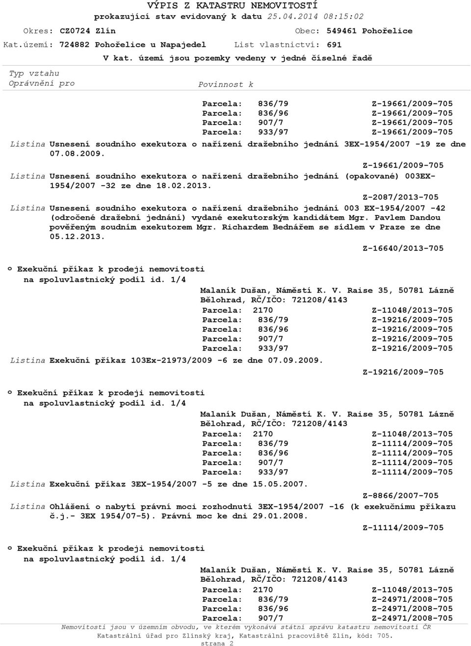 Usnesení sudníh exekutra nařízení dražebníh jednání (pakvané) 003EX 1954/2007 32 ze dne 18.02.2013.