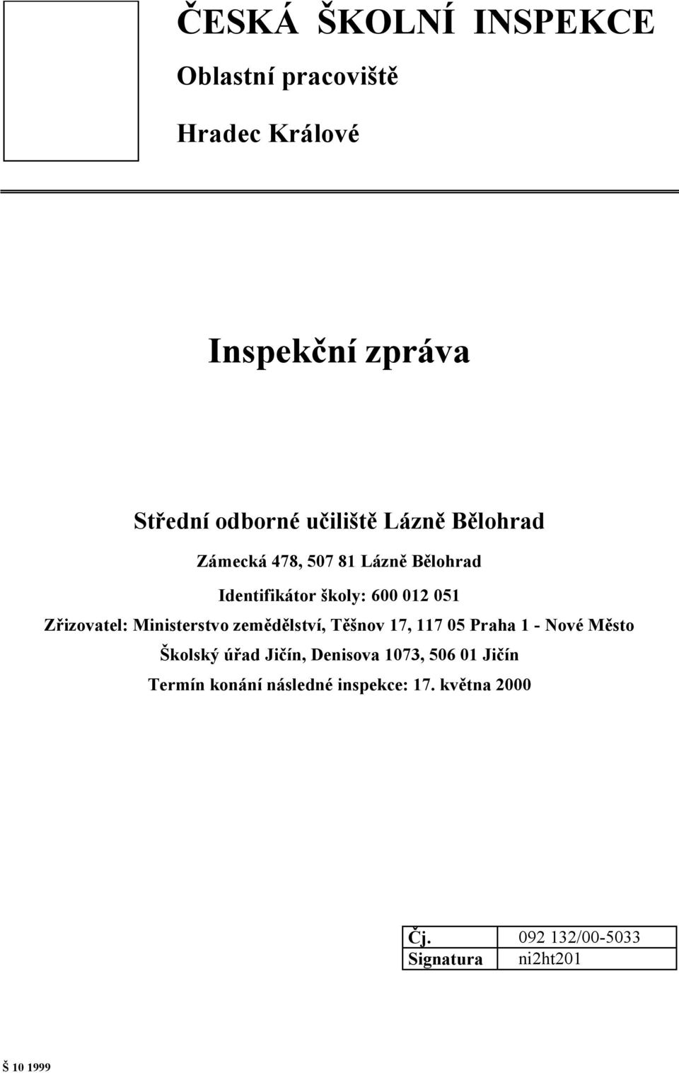 Ministerstvo zemědělství, Těšnov 17, 117 05 Praha 1 - Nové Město Školský úřad Jičín, Denisova 1073,