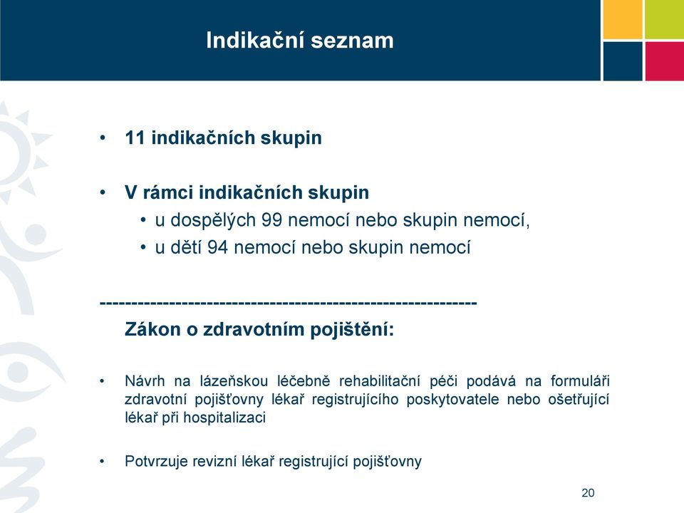 zdravotním pojištění: Návrh na lázeňskou léčebně rehabilitační péči podává na formuláři zdravotní pojišťovny