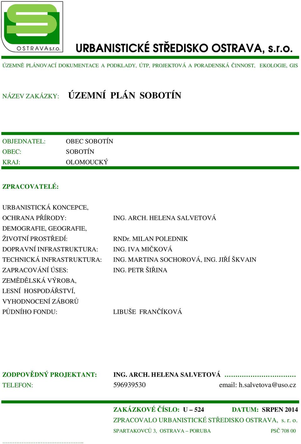 VYHODNOCENÍ ZÁBORŮ PŮDNÍHO FONDU: ING. ARCH. HELENA SALVETOVÁ RNDr. MILAN POLEDNIK ING. IVA MIČKOVÁ ING. MARTINA SOCHOROVÁ, ING. JIŘÍ ŠKVAIN ING.