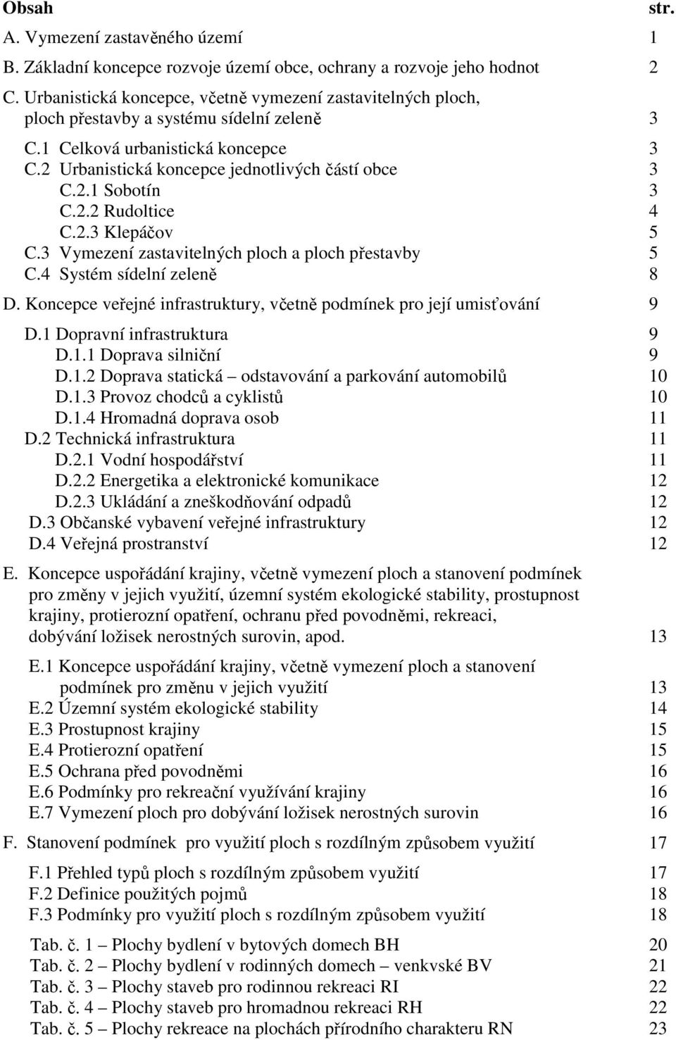 2.2 Rudoltice 4 C.2.3 Klepáčov 5 C.3 Vymezení zastavitelných ploch a ploch přestavby 5 C.4 Systém sídelní zeleně 8 D. Koncepce veřejné infrastruktury, včetně podmínek pro její umisťování 9 D.