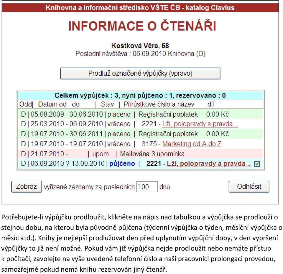 Knihy je nejlepší prodlužovat den před uplynutím výpůjční doby, v den vypršení výpůjčky to již není možné.