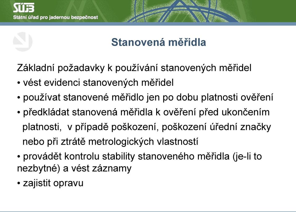 ukončením platnosti, v případě poškození, poškození úřední značky nebo při ztrátě metrologických