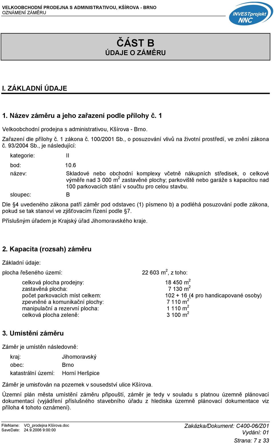 6 název: Skladové nebo obchodní komplexy včetně nákupních středisek, o celkové výměře nad 3 000 m 2 zastavěné plochy; parkoviště nebo garáže s kapacitou nad 100 parkovacích stání v součtu pro celou