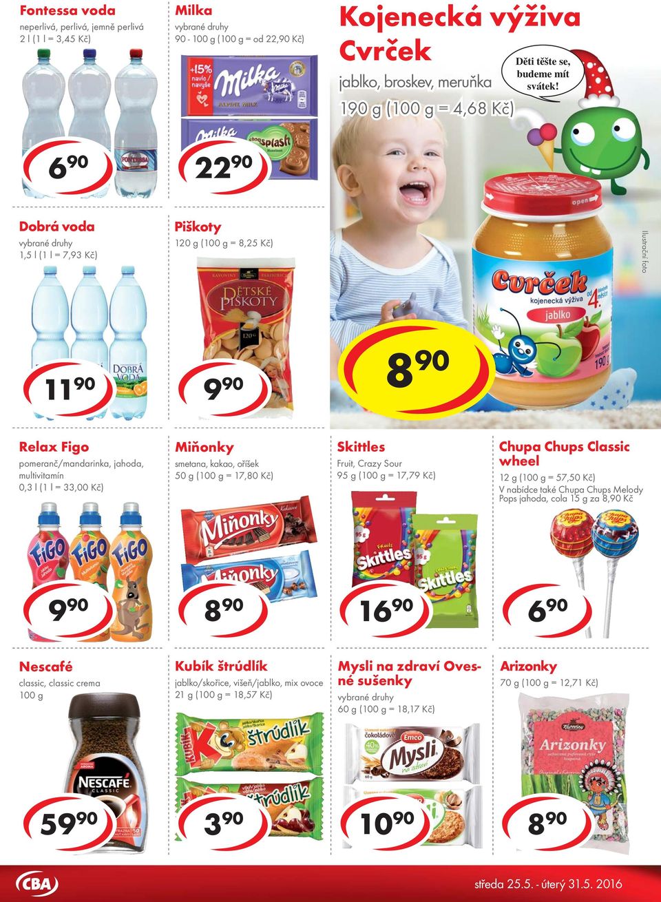 190 g ( = 4,68 Kč) Jacobs Velvet 6 90 22 90 1 Dobrá voda 1,5 l (1 l = 7,93 Kč) Piškoty 120 g ( = 8,25 Kč) Diabeta sušenky oříškové, vanilkové, kakaové 32 g = 27,81 Kč Cracker 130-140 g = od 17,79 Kč