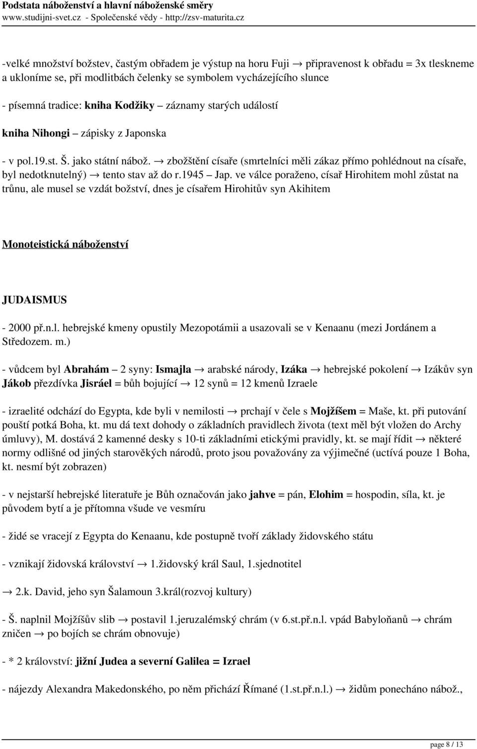 zbožštění císaře (smrtelníci měli zákaz přímo pohlédnout na císaře, byl nedotknutelný) tento stav až do r.1945 Jap.