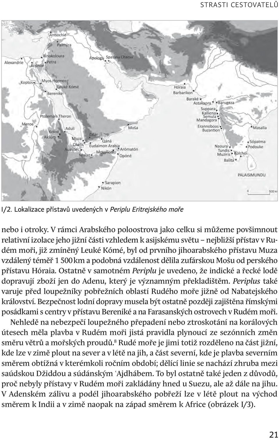 jihoarabského přístavu Muza vzdálený téměř 1 500 km a podobná vzdálenost dělila zufárskou Mošu od perského přístavu Hóraia.